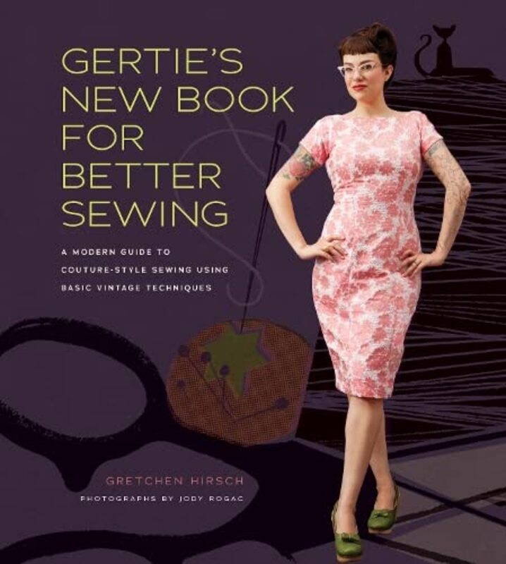 Gerties New Book for Better Sewing: A Modern Guide to Couture-style Sewing Using Basic Vintage Tech , Hardcover by Hirsch, Gretchen