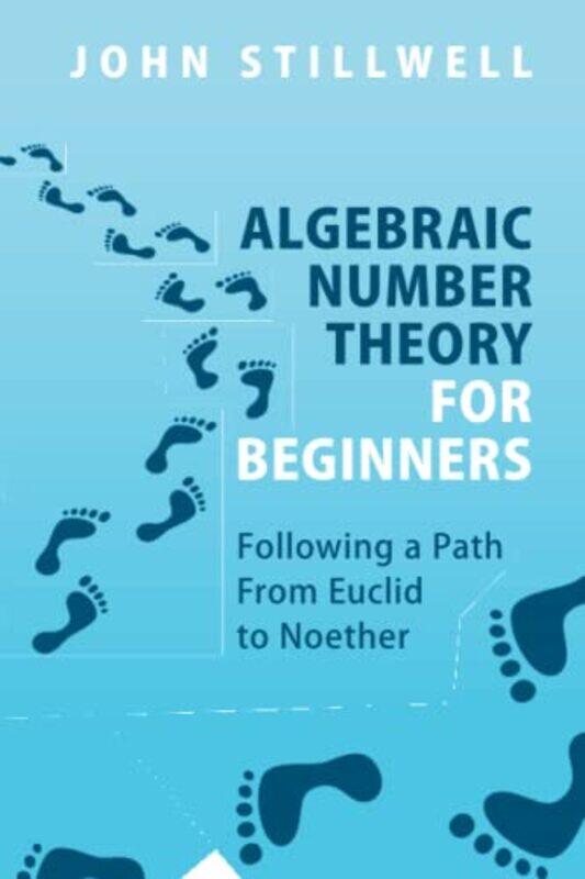 

Algebraic Number Theory for Beginners by John University of San Francisco Stillwell-Paperback