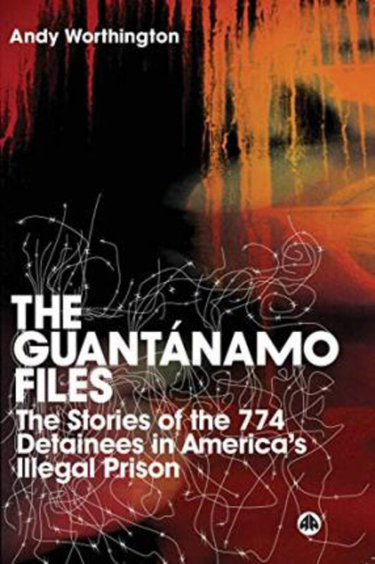 

The Guantanamo Files: The Stories of the 774 Detainees in America's Illegal Prison, Paperback Book, By: Andy Worthington