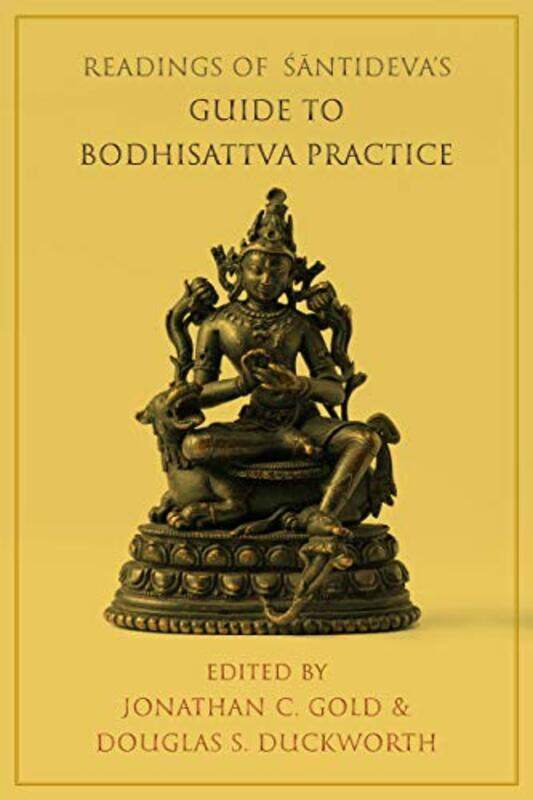 

Readings of Santidevas Guide to Bodhisattva Practice by Jonathan C Princeton University GoldDouglas S Duckworth-Paperback