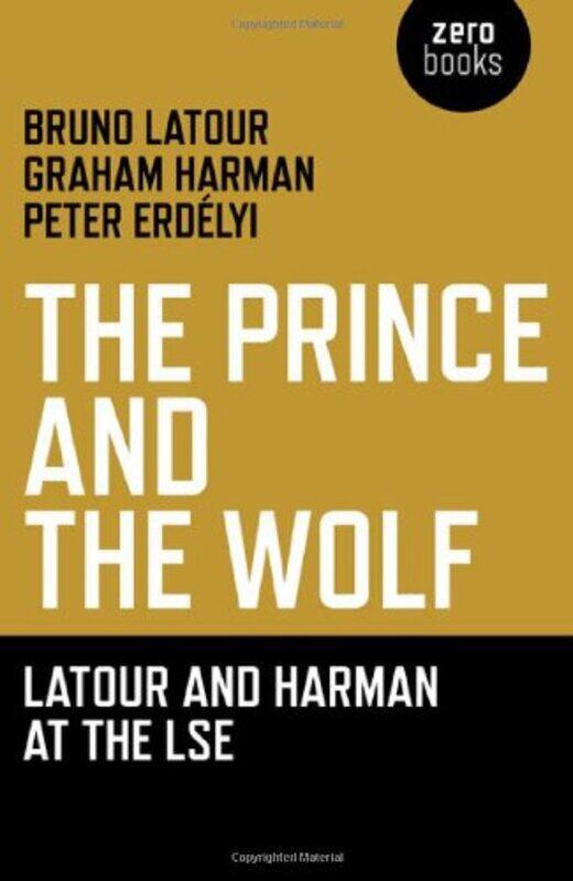

Prince And The Wolf Latour And Harman At The Lse The by Bruno LatourGraham Harman-Paperback