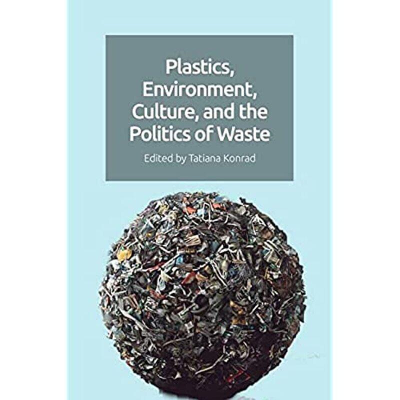 

Plastics Environment Culture and the Politics of Waste by Karen Armstrong-Hardcover
