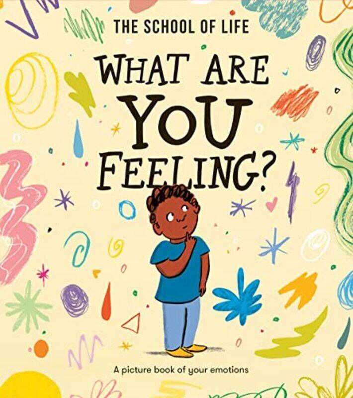 

What Are You Feeling: A Picture Book Of Your Emotions By The School Of Life - Gray-Barnett, Daniel Hardcover