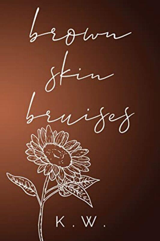 

Brown Skin Bruises by K W-Paperback