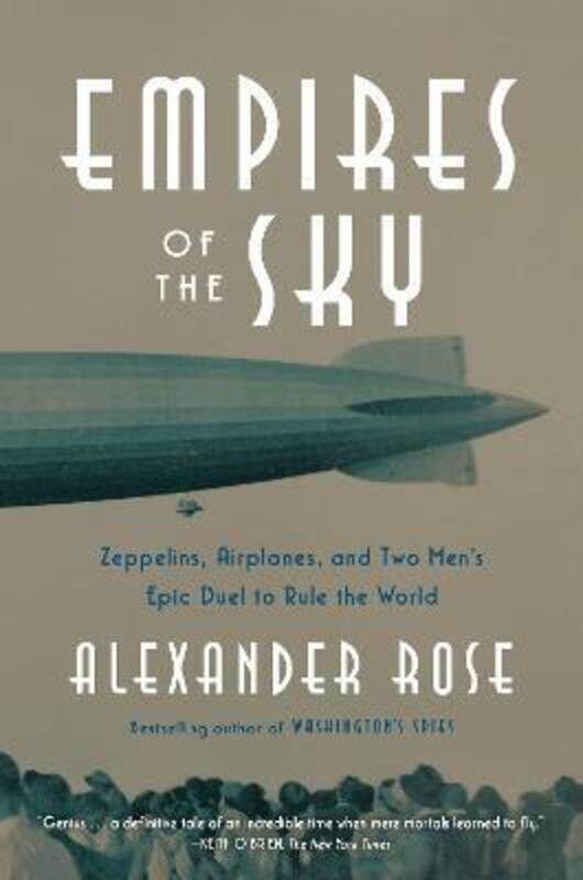

Empires of the Sky: Zeppelins, Airplanes, and Two Men's Epic Duel to Rule the World,Paperback,ByRose, Alexander