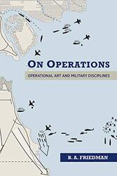 On Operations: Operational Art and Military Disciplines , Hardcover by Friedman, B. A.