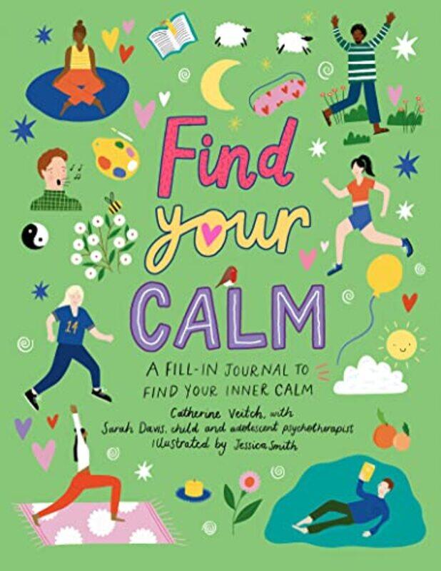 

Find Your Calm: A fill-in journal to quiet your busy mind,Paperback,by:Veitch, Catherine - Smith, Jessica - Davis, Sarah