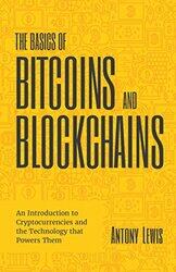 The Basics of Bitcoins and Blockchains: An Introduction to Cryptocurrencies and the Technology that