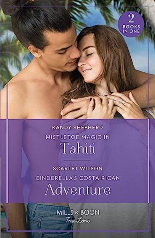 

Mistletoe Magic In Tahiti Cinderellas Costa Rican Adventure by Kandy ShepherdScarlet Wilson-Paperback