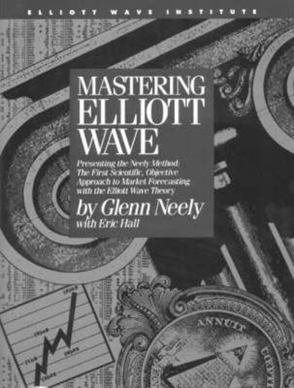 Mastering Elliott Wave: Presenting the Neely Method - The First Scientific Objective Approach to Market Forecasting with the Elliott Wave Theory, Hardcover Book, By: Glenn Neely