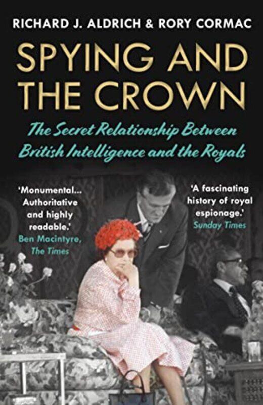 

Spying and the Crown: The Secret Relationship Between British Intelligence and the Royals , Paperback by Cormac, Rory (Author) - Aldrich, Richard J. (
