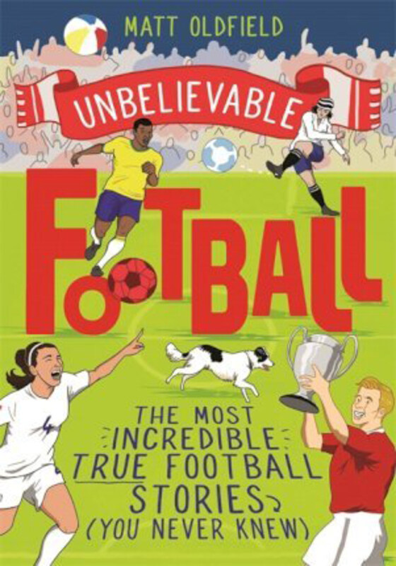 

Unbelievable Football: Winner of the Telegraph Children's Sports Book of the Year 2020, Paperback Book, By: Matt Oldfield