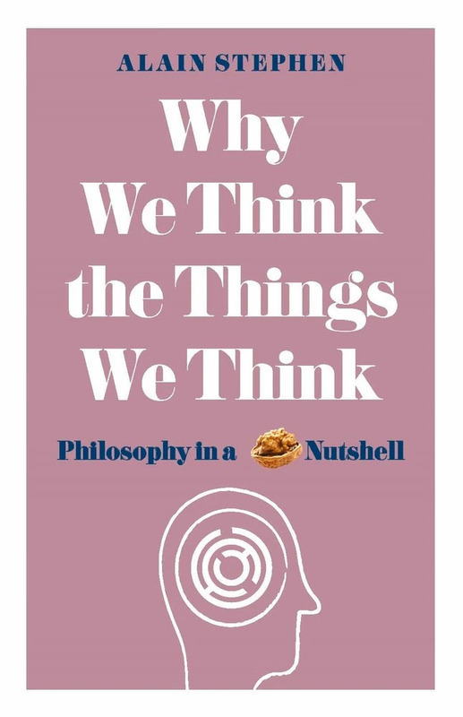 

Why We Think the Things We Think: Philosophy in a Nutshell, Paperback Book, By: Alain Stephen