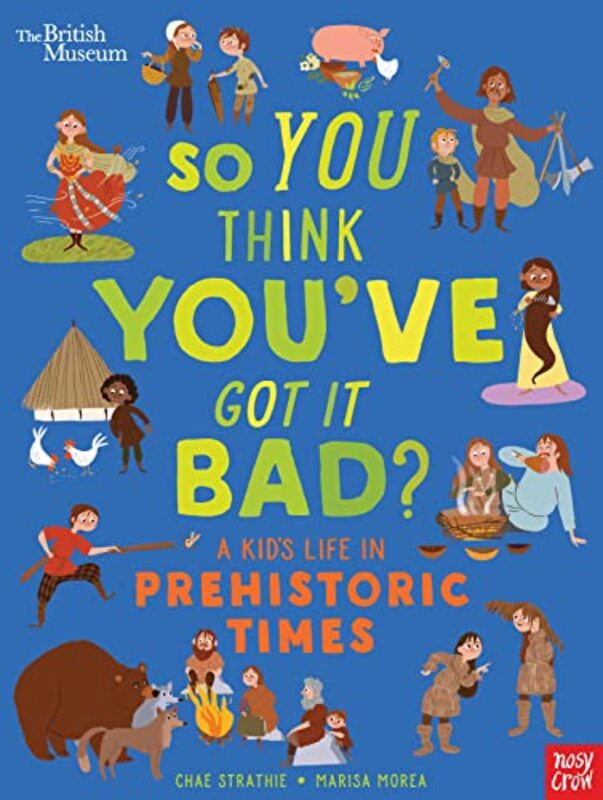 

British Museum So You Think Youve Got It Bad A Kids Life in Prehistoric Times by Snehashish ChakravertyDeepti Moyi SahooNisha Rani Mahato-Hardcover