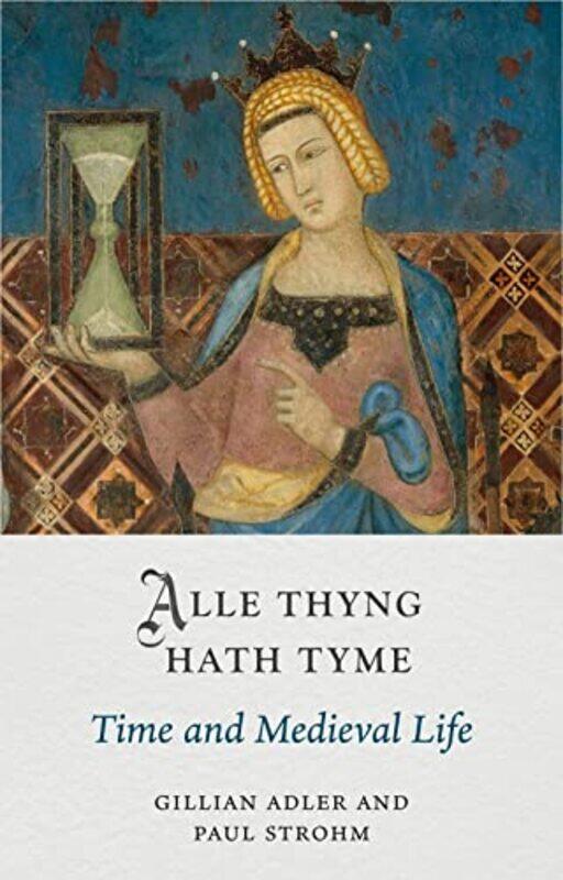 

Alle Thyng Hath Tyme by Gillian AdlerPaul Strohm-Hardcover