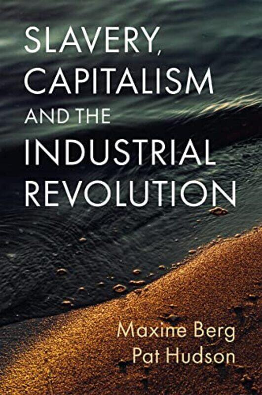 

Slavery Capitalism And The Industrial Revolution by Maxine BergPat Hudson-Hardcover