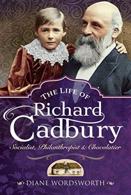 

The Life of Richard Cadbury by Diane Wordsworth-Hardcover