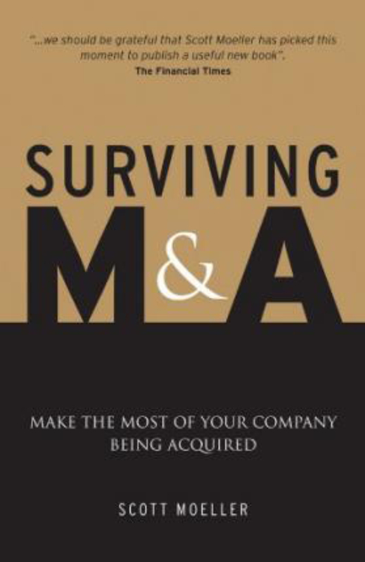 Surviving M&A: Make the Most of Your Company Being Acquired, Hardcover Book, By: Scott Moeller