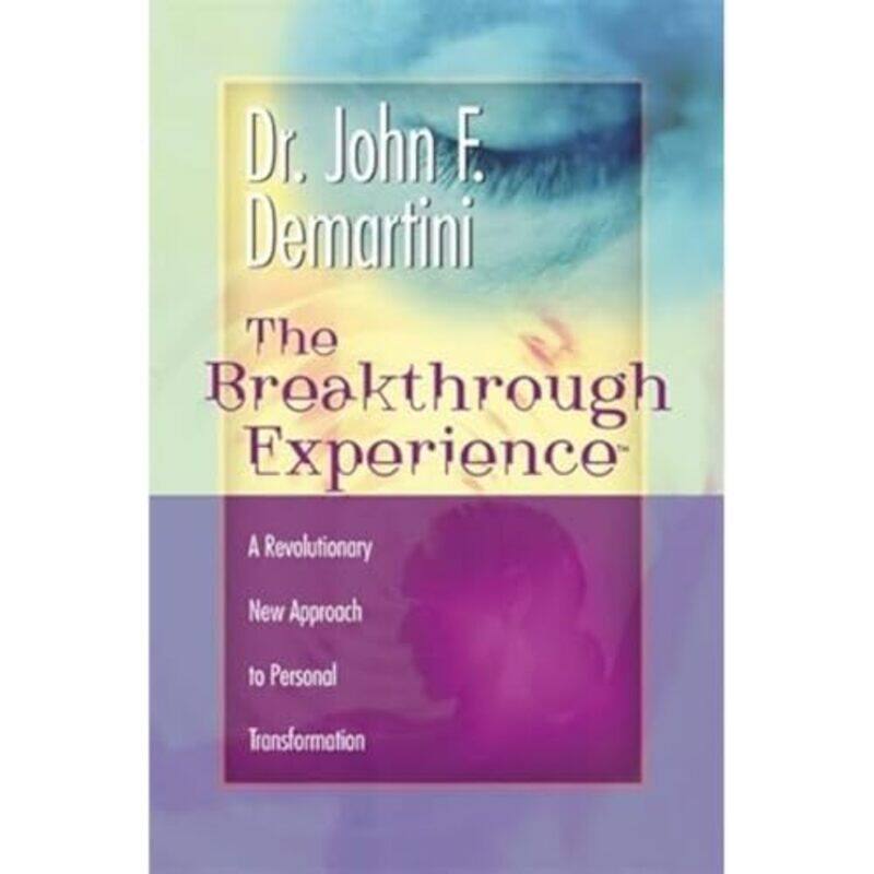 

The Breakthrough Experience A Revolutionary New Approach To Personal Transformation By Demartini, Dr John F. - Paperback