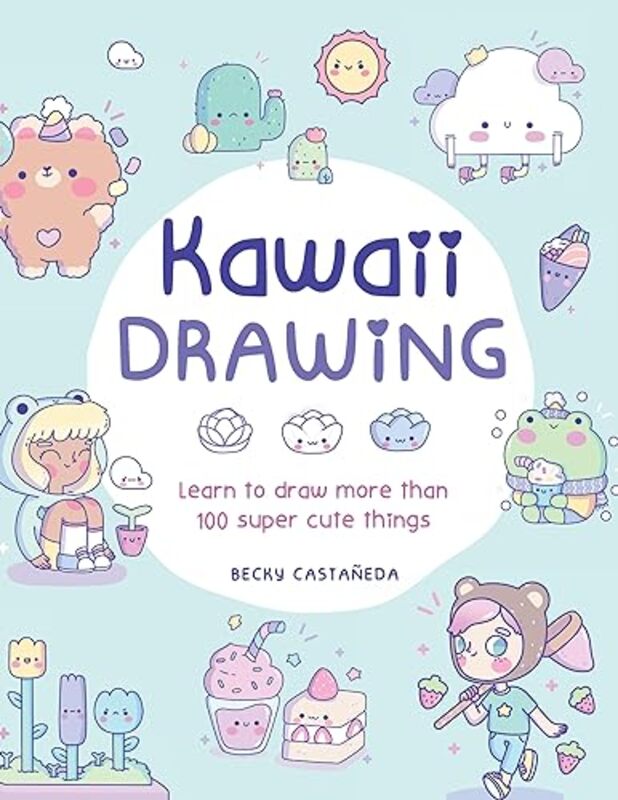 Kawaii Drawing Learn To Draw More Than 100 Super Cute Things by Castaneda, Becky -Paperback
