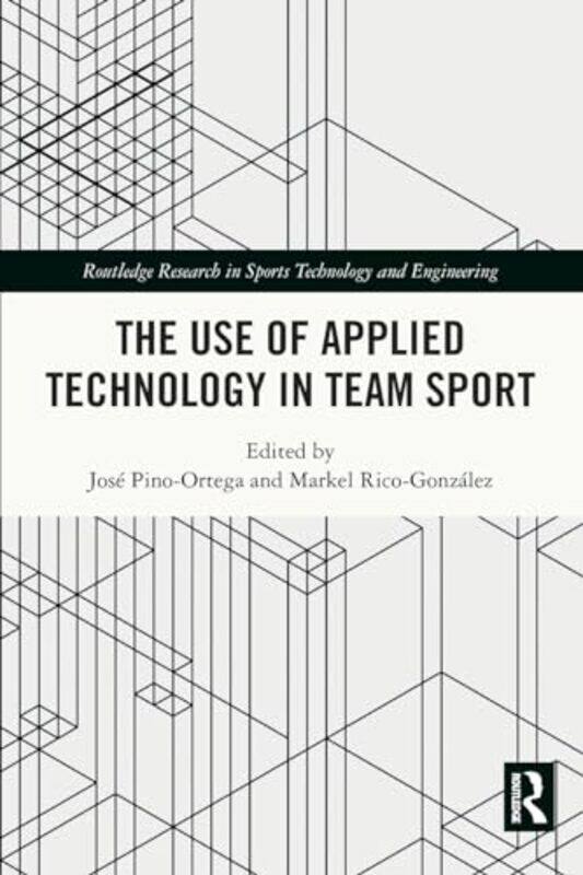 

The Use of Applied Technology in Team Sport by Jose Pino-OrtegaMarkel Rico-Gonzalez-Paperback