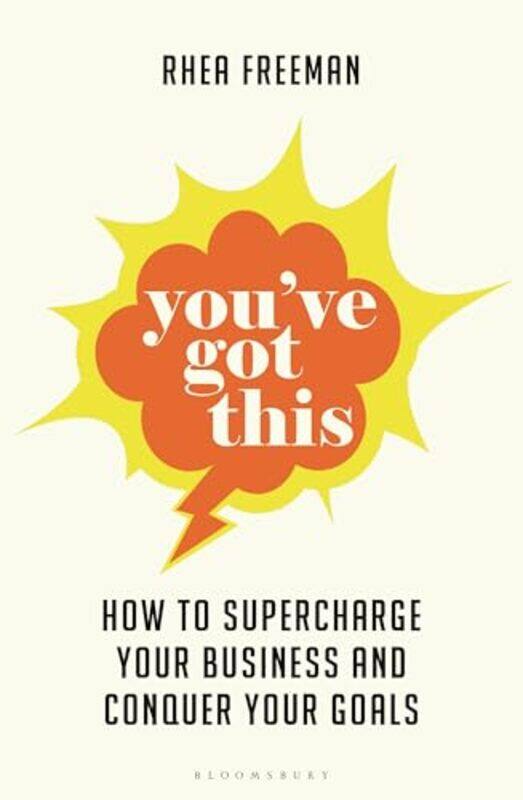 

Youve Got This How To Supercharge Your Business And Conquer Your Goals,Paperback By Freeman, Rhea
