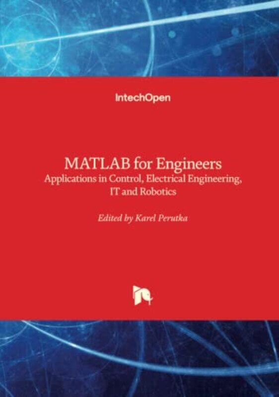 

MATLAB for Engineers: Applications in Control, Electrical Engineering, IT and Robotics,Hardcover by Perutka, Karel