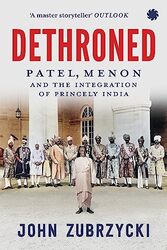 Dethroned Patel Menon And The Integration Of Princely India By Zubrzycki John - Paperback