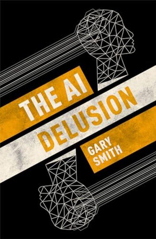 

The AI Delusion by Gary Fletcher Jones Professor of Economics, Fletcher Jones Professor of Economics, Pomona College Smith-Hardcover