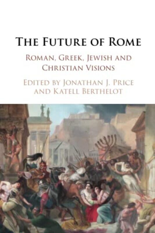 

The Future of Rome by Jonathan J Tel-Aviv University PriceKatell Centre National de la Recherche Scientifique CNRS, Paris Berthelot-Paperback