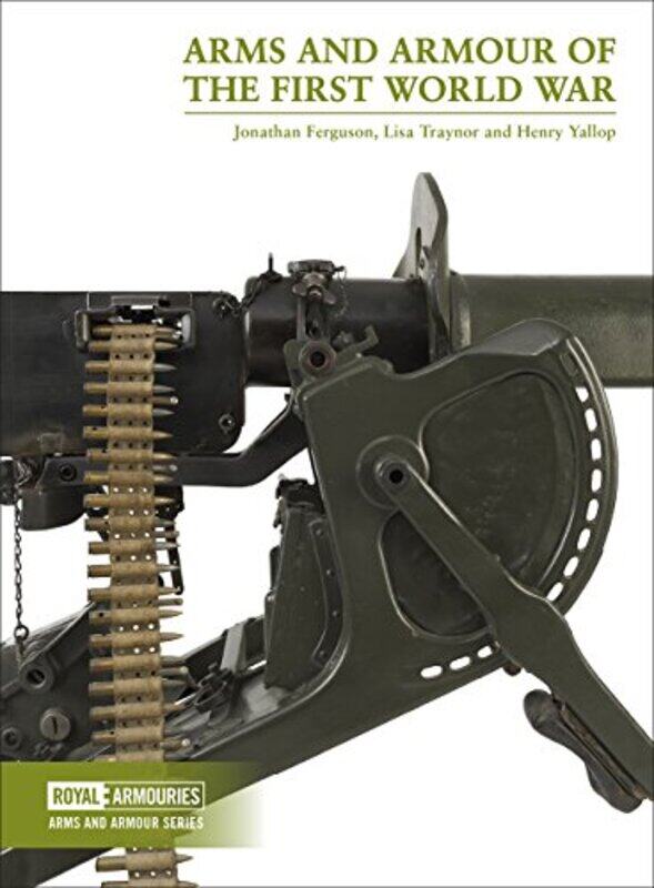 

Arms and Armour of the First World War by Jonathan FergusonLisa TraynorHenry Yallop-Paperback