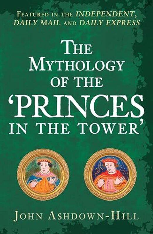 

The Mythology of the Princes in the Tower by John Ashdown-Hill-Paperback