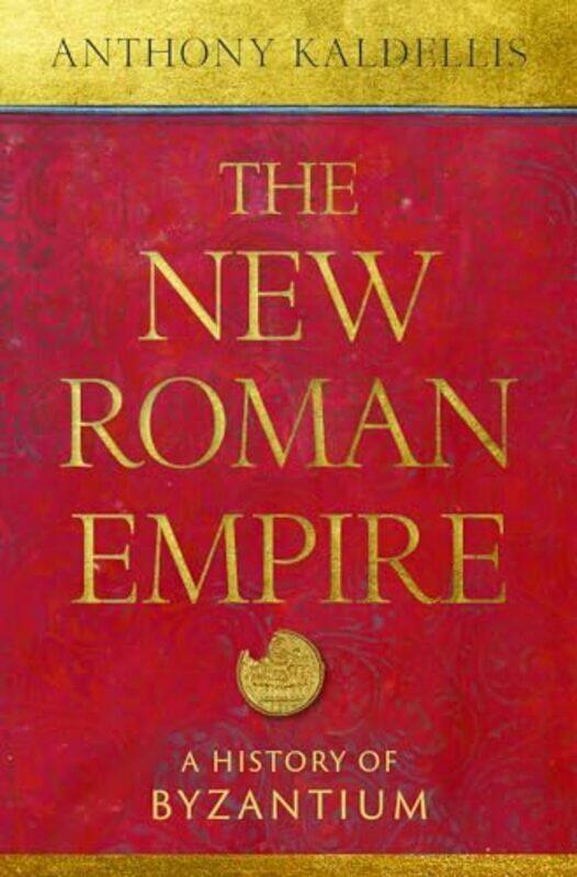 

The New Roman Empire A History Of Byzantium By Kaldellis, Anthony (Professor Of Classics, Professor Of Classics, University Of Chicago) - Hardcover