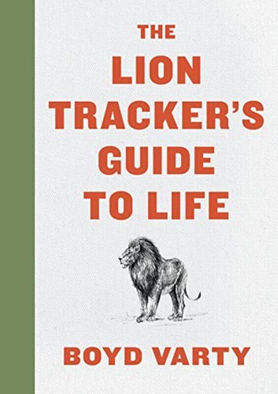 

The Lion Trackers Guide to Life , Hardcover by Varty, Boyd