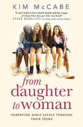 From Daughter to Woman: Parenting girls safely through their teens.paperback,By :McCabe, Kim
