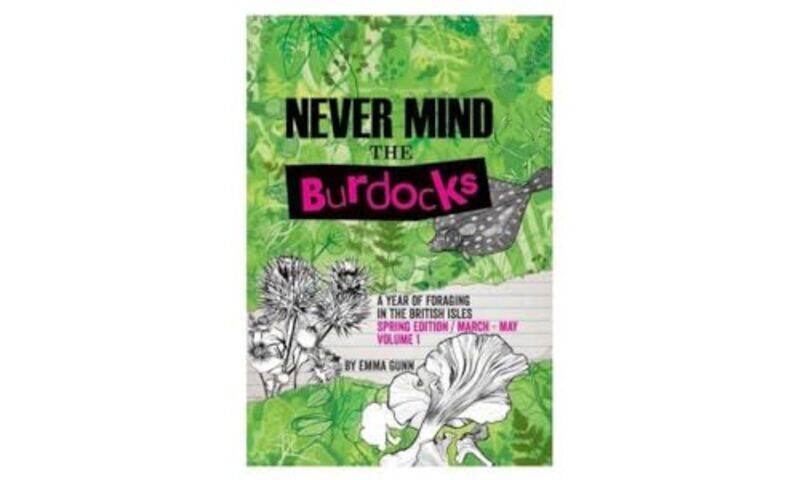 

Never Mind the Burdocks a Year of Foraging in the British Isles by Emma GunnOrlagh MurphyEmma Gunn-Paperback