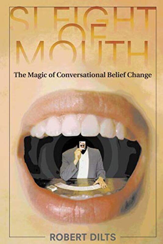 

Sleight of Mouth: The Magic of Conversational Belief Change , Paperback by Dilts, Robert