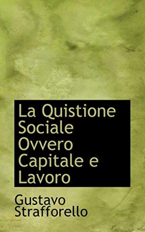 

La Quistione Sociale Ovvero Capitale E Lavoro by Gustavo Strafforello-Paperback