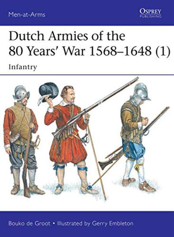 

Dutch Armies Of The 80 Years’ War 15681648 1 By Bouko De Grootgerry ...Paperback