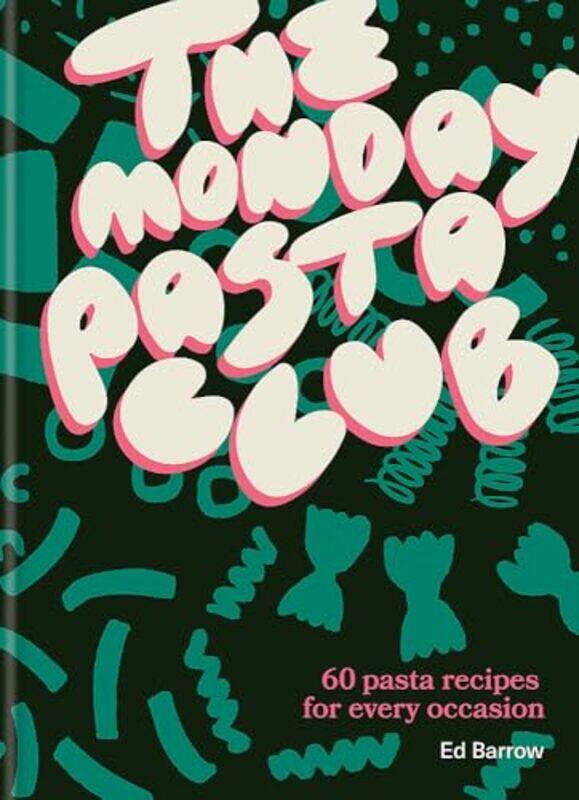 

The Monday Pasta Club 60 Pasta Recipes For Every Occasion by Barrow, Ed , Hardcover
