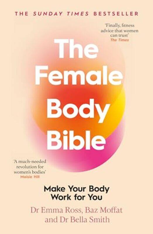 

The Female Body Bible Make Your Body Work For You By Ross, Dr Emma - Moffat, Baz - Smith, Dr Bella -Paperback