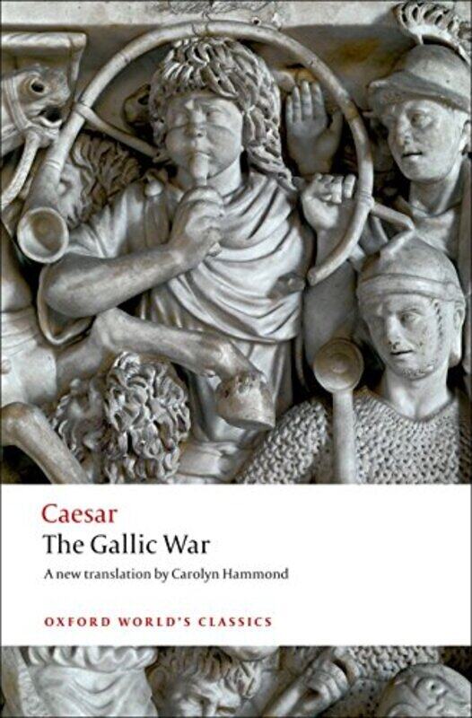 

The Gallic War Seven Commentaries On The Gallic War With An Eighth Commentary By Aulus Hirtius Oxf Julius Caesar Paperback