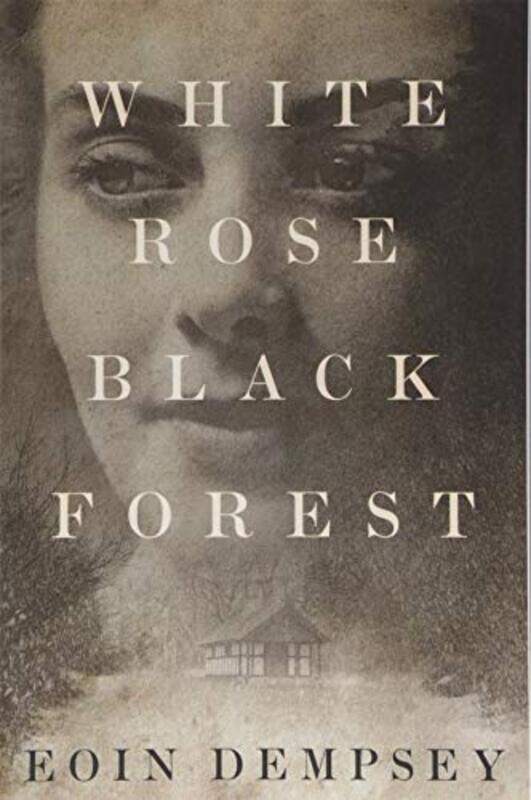 

White Rose Black Forest by Eoin Dempsey-Paperback