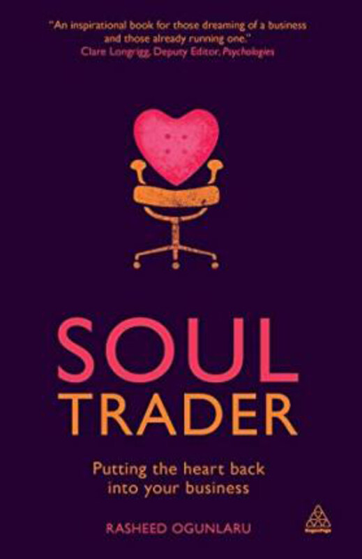 

Soul Trader: Putting the Heart Back into Your Business, Paperback Book, By: Rasheed Ogunlaru