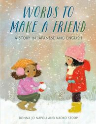 Words to Make a Friend A Story in Japanese and English by Napoli, Donna Jo - Stoop, Naoko Hardcover
