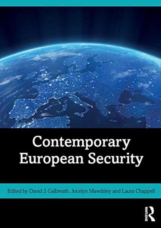 

Contemporary European Security by David J University of Bath, UK GalbreathJocelyn University of Newcastle, UK MawdsleyLaura University of Surrey, UK C