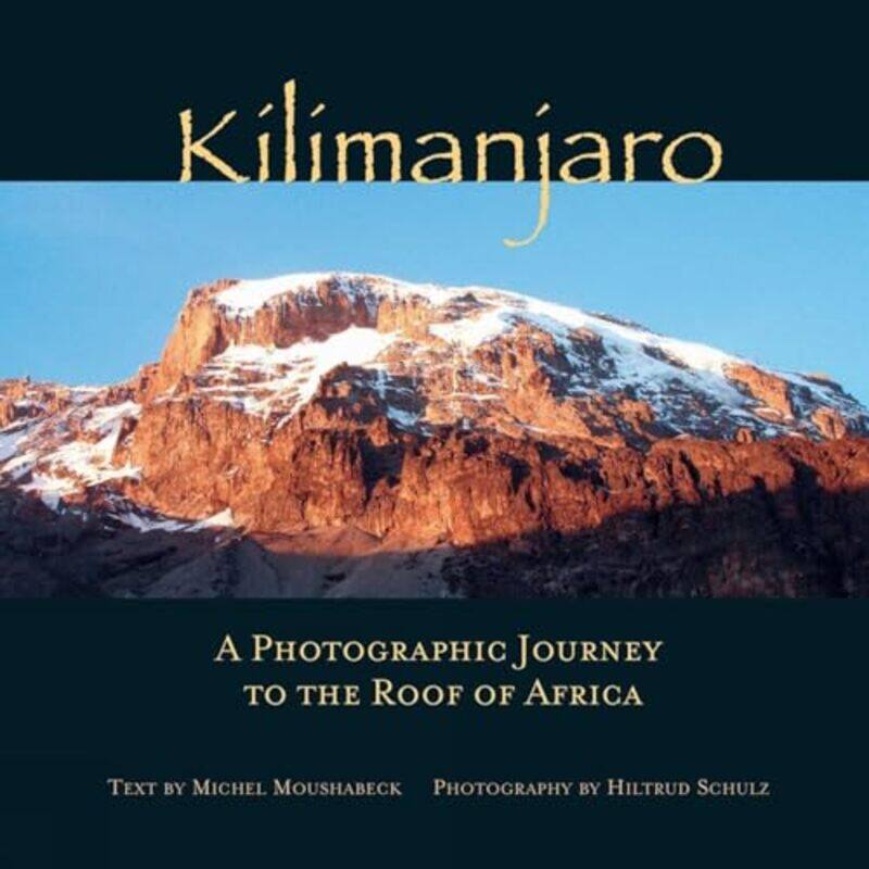 

Kilimanjaro A Photographic Journey To The Roof Of Africa by Schulz, Hiltrud - Mo..Hardcover