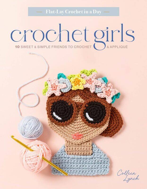 

Crochet Girls 10 Sweet & Simple Friends To Crochet & Applique By Lynch, Colleen Paperback