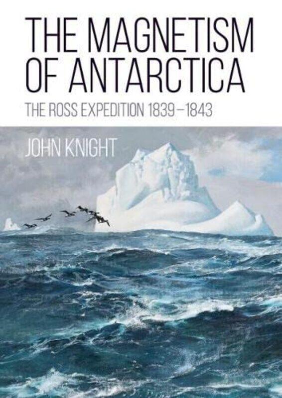 

The Magnetism of Antarctica by John Knight-Paperback