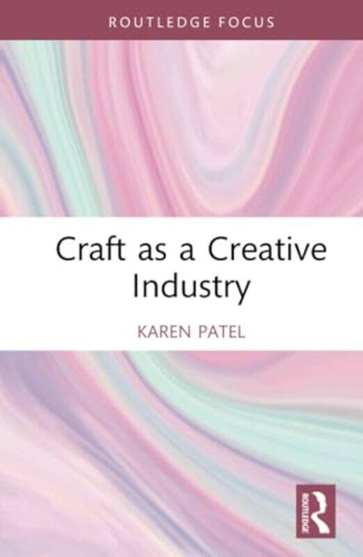 

Craft as a Creative Industry by Karen (Birmingham City University, UK) Patel -Hardcover